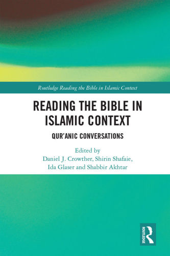 Reading The Bible In Islamic Context Daniel J Crowther Shirin Shafaie