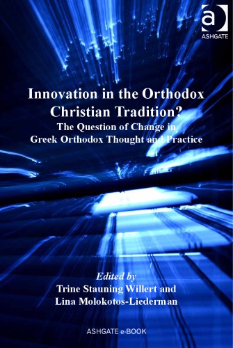 Innovation In The Orthodox Christian Tradition The Question Of Change In Greek Orthodox Thought And Practice By Trine Stauning Willert Author