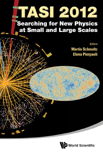 Tasi 2012 Searching For New Physics At Small And Large Scales Martin Schmaltz Elena Pierpaoli Editors