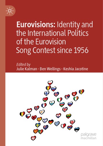 Eurovisions Identity And The International Politics Of The Eurovision Song Contest Since 1956 Julie Kalman