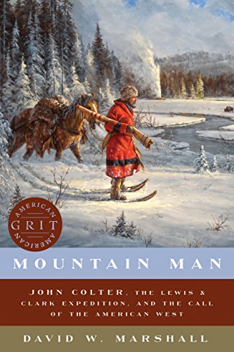 Mountain Man John Colter The Lewis Clark Expedition And The Call Of The American West Original Retail David Weston Marshall