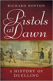 Pistols At Dawn A History Of Duelling Hardcover Richard Hopton