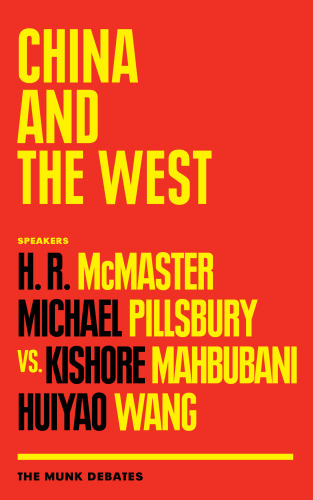 China And The West Mcmaster And Pillsbury Vs Mahbubani And Wang The Munk Debates H R Mcmaster Michael Pillsbury Kishore Mahbubani Huiyao Wang
