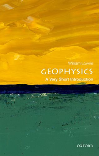 Geophysics A Very Short Introduction 1st Ed Lowrie William