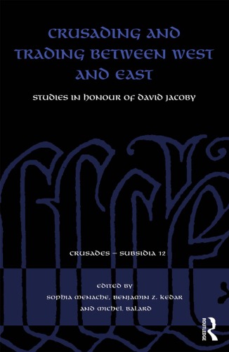 Crusading And Trading Between West And East Studies In Honour Of David Jacoby Sophia Menache