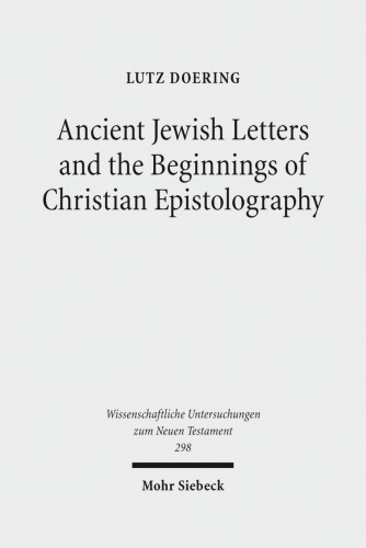 Ancient Jewish Letters And The Beginnings Of Christian Epistolography Lutz Doering