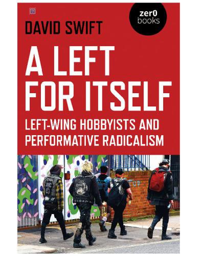 A Left For Itself Leftwing Hobbyists And The Rise Of Identity Radicalism Swift