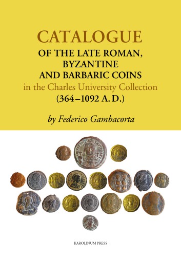 Catalogue Of The Late Roman Byzantine And Barbaric Coins In The Charles University Collection 3641092 A D Federico Gambacorta