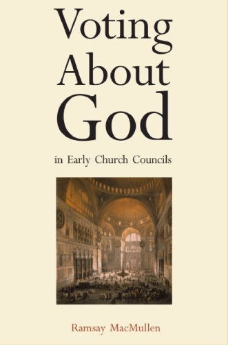 Voting About God In Early Church Councils Ramsay Macmullen