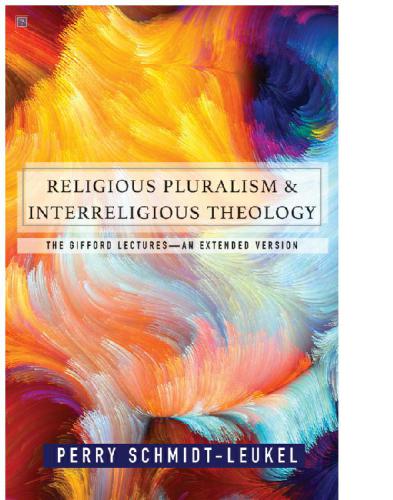 Religious Pluralism And Interreligious Dialogue The Gifford Lectures An Extended Edition Schmidtleukel
