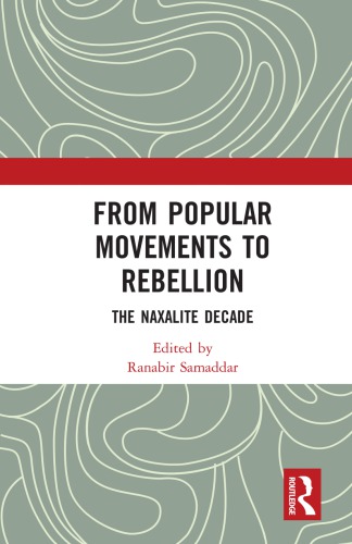 From Popular Movements To Rebellion The Naxalite Decade Ranabir Samaddar