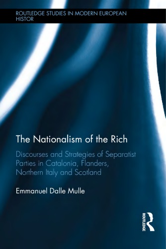 The Nationalism Of The Rich Discourses And Strategies Of Separatist Parties In Catalonia Flanders Northern Italy And Scotland Emmanuel Dalle Mulle