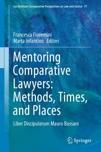 Mentoring Comparative Lawyers Methods Times And Places Liber Discipulorum Mauro Bussani Francesca Fiorentini