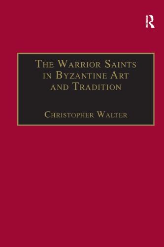 The Warrior Saints In Byzantine Art And Tradition Christopher Walter