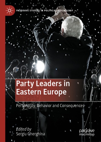 Party Leaders In Eastern Europe Personality Behavior And Consequences Sergiu Gherghina