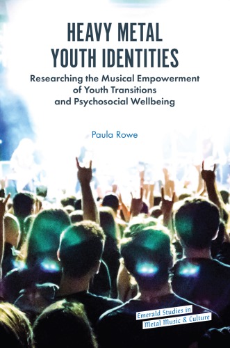 Heavy Metal Youth Identities Researching The Musical Empowerment Of Youth Transitions And Psychosocial Wellbeing Paula Rowe