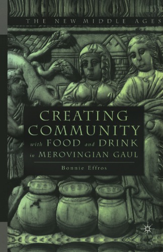 Creating Community With Food And Drink In Merovingian Gaul Bonnie Effros