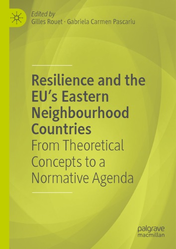 Resilience And The Eus Eastern Neighbourhood Countries From Theoretical Concepts To A Normative Agenda Gilles Rouet