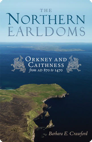 The Northern Earldoms Orkney And Caithness From Ad 870 To 1470 Barbara E Crawford