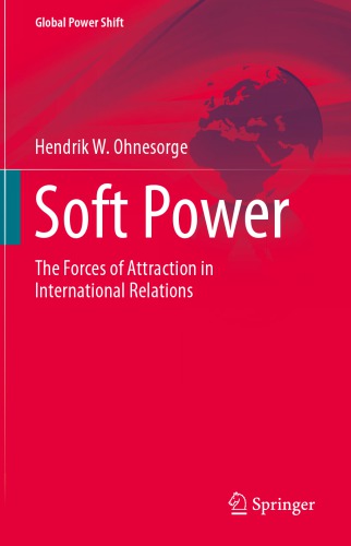 Soft Power The Forces Of Attraction In International Relations Hendrik W Ohnesorge