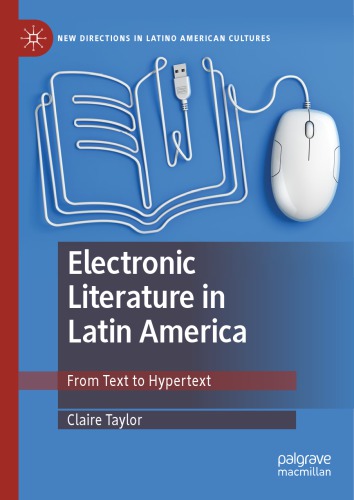 Electronic Literature In Latin America From Text To Hypertext Claire Taylor