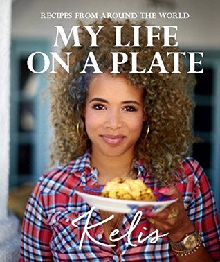 My Life On A Plate Recipes From Around The World Hardcover Kelis