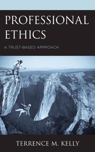 Professional Ethics A Trustbased Approach Terrence M Kelly