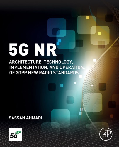 5g Nr Architecture Technology Implementation And Operation Of 3gpp New Radio Standards Sassan Ahmadi