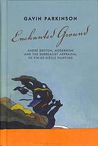 Enchanted Ground Andre Breton Modernism And The Surrealist Appraisal Of Findesiecle Painting Gavin Parkinson