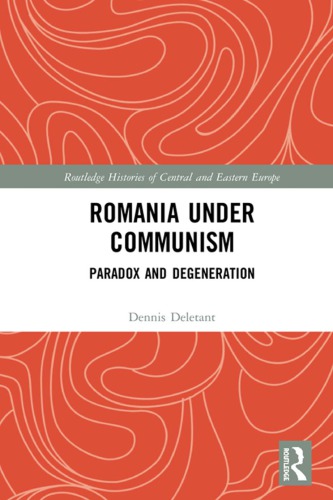 Romania Under Communism Paradox And Degeneration Dennis Deletant