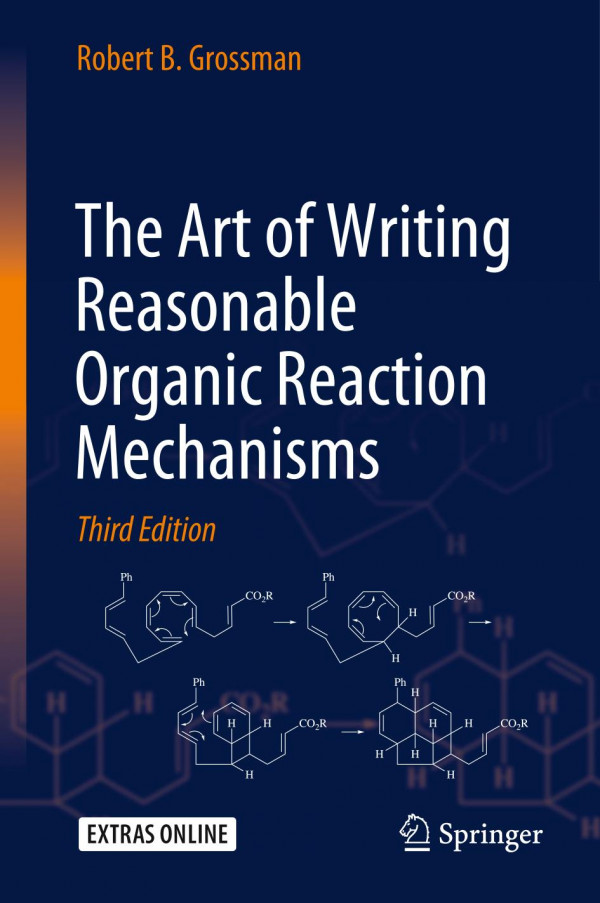 The Art Of Writing Reasonable Organic Reaction Mechanisms 3rd Edition Robert B Grossman