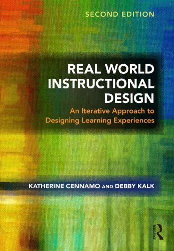 Real World Instructional Design An Iterative Approach To Designing Learning Experiences 2nd Katherine S Cennamo Debby Kalk
