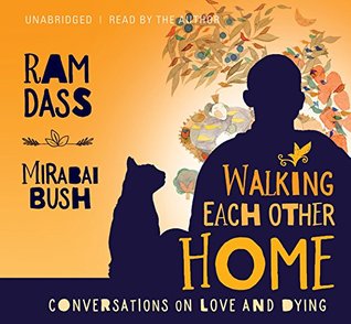 Walking Each Other Home Conversations On Loving And Dying Audio Cd Ram Dass Mirabai Bush