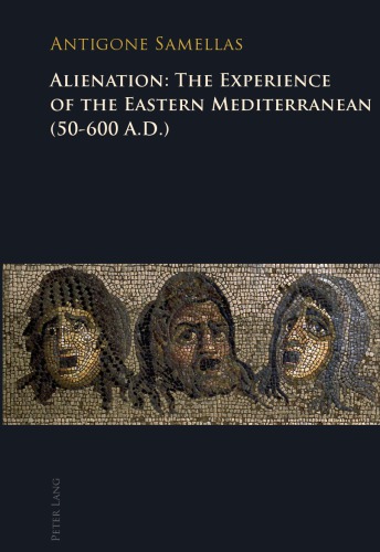 Alienation The Experience Of The Eastern Mediterranean 50600 Ad New Edition Edition Antigone Samellas
