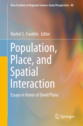 Population Place And Spatial Interaction Essays In Honor Of David Plane Rachel Franklin