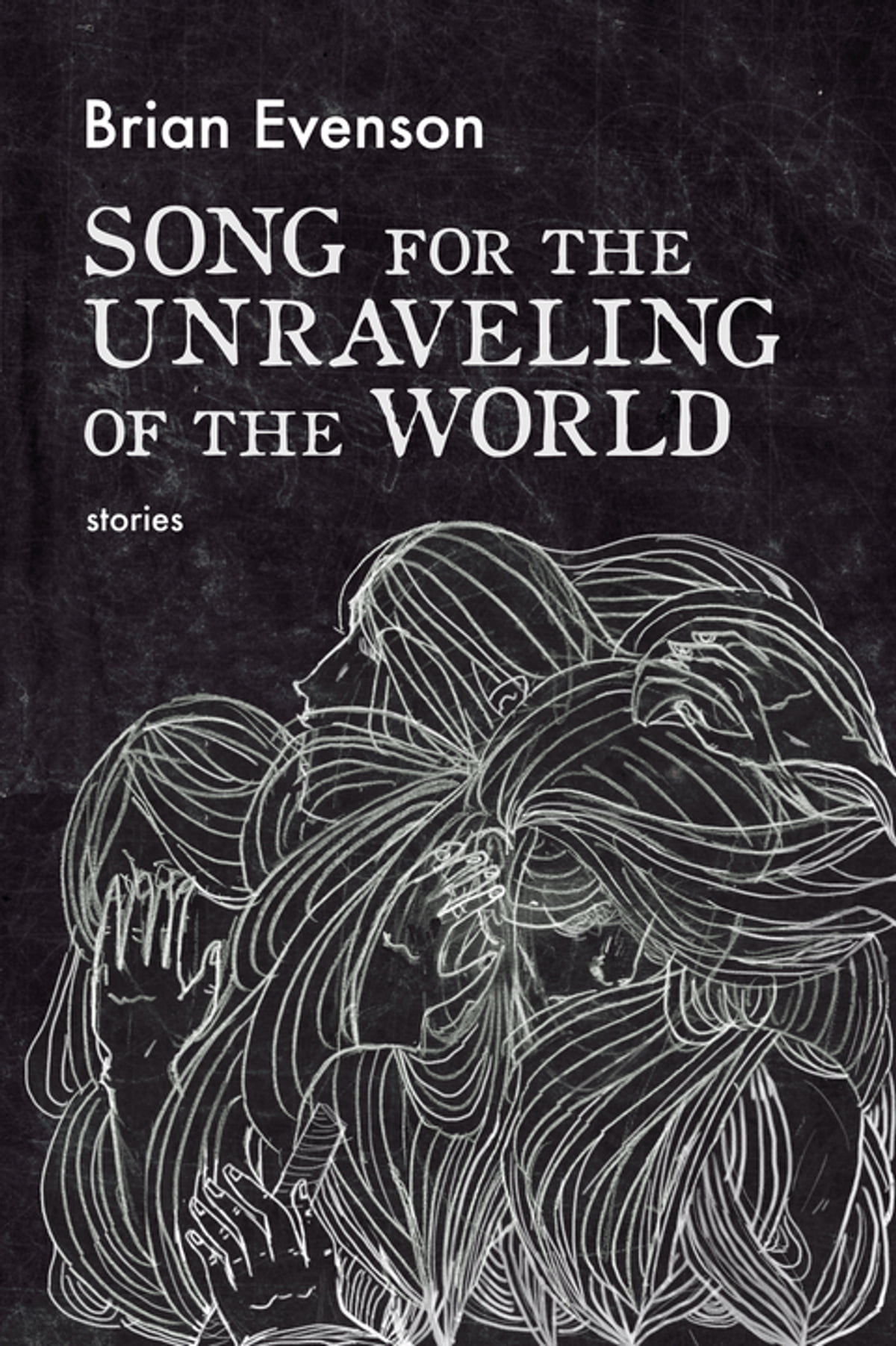 Song For The Unraveling Of The World Brian Evenson