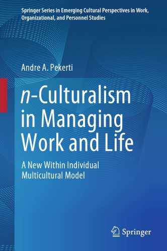 Nculturalism In Managing Work And Life A New Within Individual Multicultural Model Andre A Pekerti