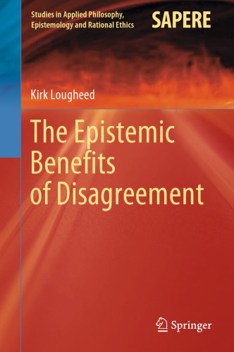 The Epistemic Benefits Of Disagreement Kirk Lougheed