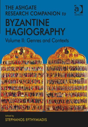 The Ashgate Research Companion To Byzantine Hagiography Volume Ii Genres And Contexts By Stephanos Efthymiadis