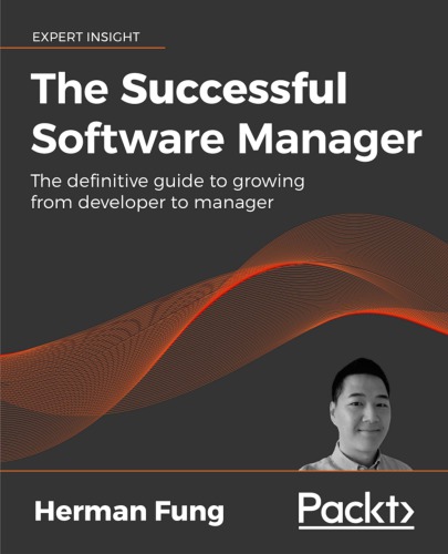 The Successful Software Manager The Definitive Guide To Growing From Developer To Manager Herman Fung