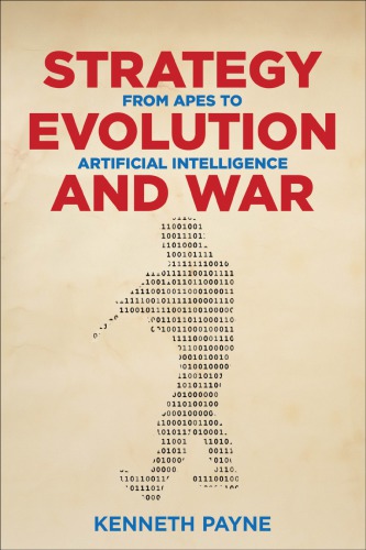 Strategy Evolution And War From Apes To Artificial Intelligence Kenneth Payne