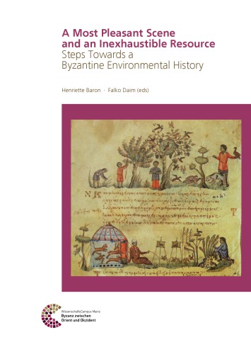 A Most Pleasant Scene And An Inexhaustible Resource Steps Towards A Byzantine Environmental History Henriette Baron