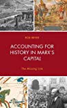 Accounting For History In Marxs Capital The Missing Link Robert Bryer