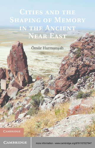 Cities And The Shaping Of Memory In The Ancient Near East Omur Harmansah