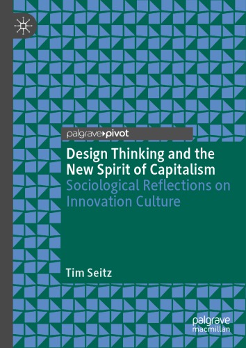 Design Thinking And The New Spirit Of Capitalism Sociological Reflections On Innovation Culture Tim Seitz