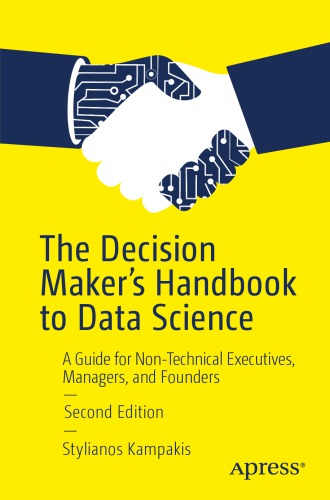 The Decision Makers Handbook To Data Science A Guide For Nontechnical Executives Managers And Founders 2nd Edition Stylianos Kampakis