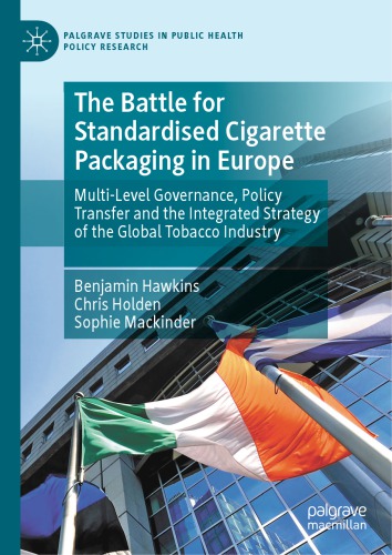 The Battle For Standardised Cigarette Packaging In Europe Multilevel Governance Policy Transfer And The Integrated Strategy Of The Global Tobacco Industry Benjamin R Hawkins