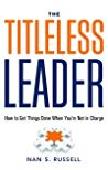 The Titleless Leader How To Get Things Done When Youre Not In Charge Paperback Nan S Russell