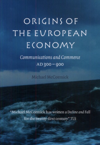 Origins Of The European Economy Communications And Commerce Ad 300900 Michael Mccormick