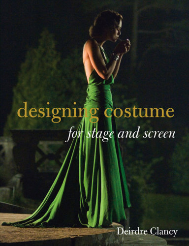 Designing Costume For Stage And Screen 1st Edition Deirdre Clancy